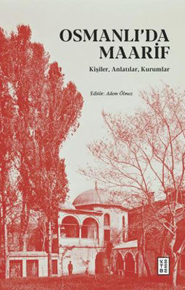 Osmanlı'da Maarif - Kişiler, Anlatılar, Kurumlar resmi