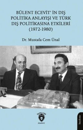 Bülent Ecevit'in Dış Politika Anlayışı ve Türk Dış Politikasına Etkileri 1972 - 1980 resmi