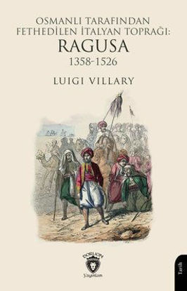 Osmanlı Tarafından Fethedilen İtalyan Toprağı: Ragusa 1358 - 1526 resmi