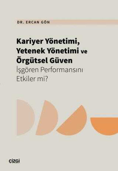 Kariyer Yönetimi, Yetenek Yönetimi ve Örgütsel Güven İşgören Performansını Etkiler mi? resmi