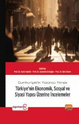 Cumhuriyet’in Yüzüncü Yılında Türkiye’nin Ekonomik, Sosyal ve Siyasi Yapısı Üzerine İncelemeler resmi