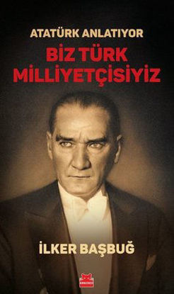 Atatürk Anlatıyor - Biz Türk Milliyetçisiyiz resmi