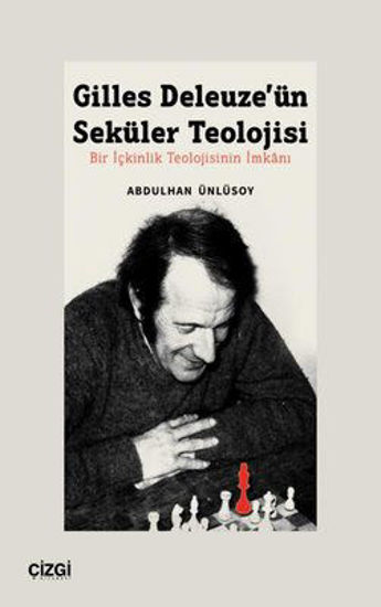 Gilles Deleuze'ün Seküler Teolojisi - Bir İçkinlik Teolojisinin İmkanı resmi