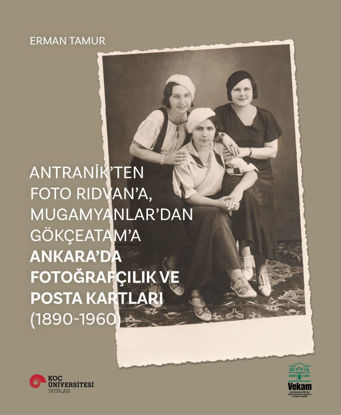 Ankara'da Fotoğrafçılık ve Posta Kartları 1890-1960 resmi