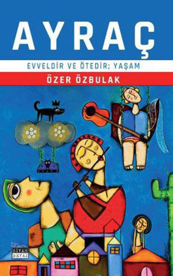 Ayraç - Evveldir ve Ötedir, Yaşam resmi