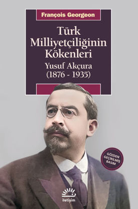 Türk Milliyetçiliğinin Kökenleri: Yusuf Akçura (1876 - 1935) resmi