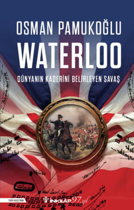 Waterloo - Dünyanın Kaderini Belirleyen Savaş resmi