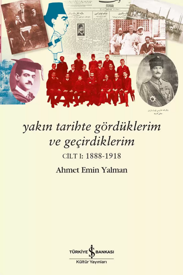 Yakın Tarihte Gördüklerim ve Geçirdiklerim – Cilt I:1888-1918 resmi