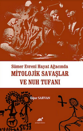 Sümer Evreni Hayat Ağacında Mitolojik Savaşlar ve Nuh Tufanı resmi