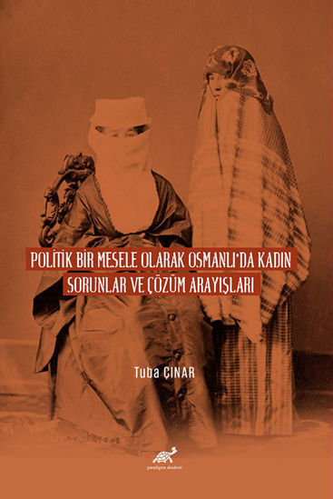 Politik Bir Mesele Olarak Osmanlı’da Kadın Sorunlar Ve Çözüm Arayışları resmi