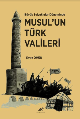 Büyük Selçuklular Döneminde Musul’un Türk Valileri resmi