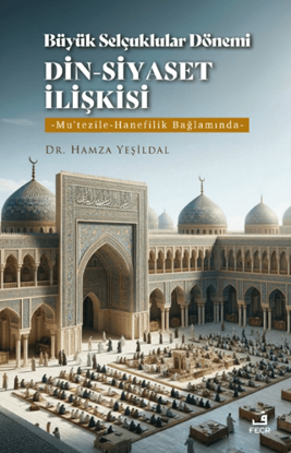 Büyük Selçuklular Dönemi Din-Siyaset İlişkisi resmi