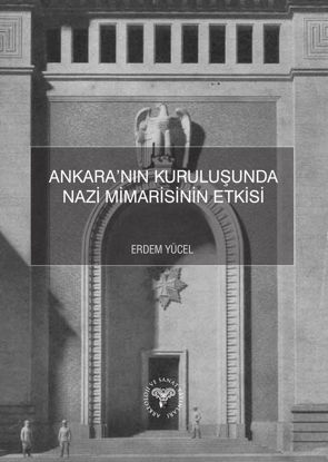 Ankara'nın Kuruluşunda Nazi Mimarisinin Etkisi resmi