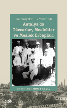 Cumhuriyet’in İlk Yıllarında Antalya’da Tüccarlar, Meslekler ve Meslek Erbapları resmi