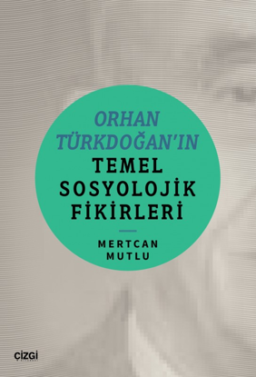 Orhan Türkdoğan'ın Temel Sosyolojik Fikirleri resmi