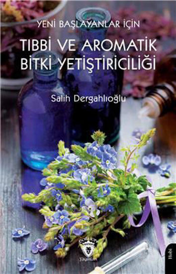 Yeni Başlayanlar İçin Tıbbi ve Aromatik Bitki Yetiştiriciliği resmi