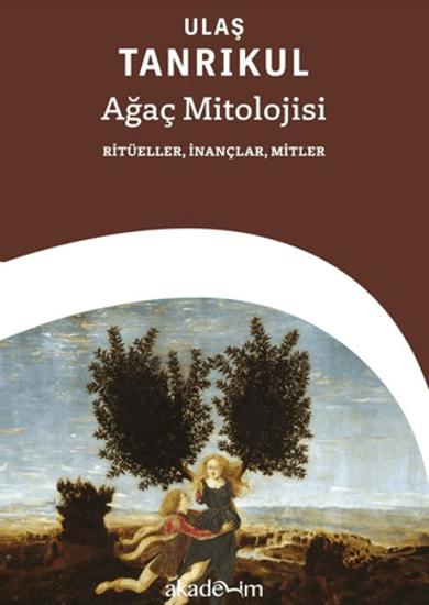 Ağaç Mitolojisi: Ritüeller, İnançlar, Mitler resmi