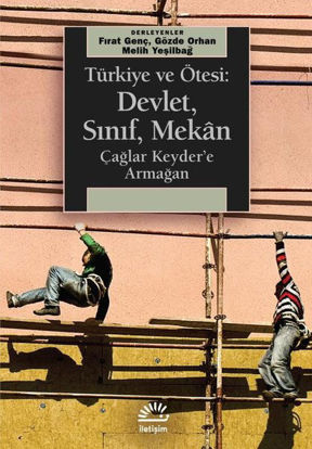 Türkiye ve Ötesi: Devlet, Sınıf, Mekan - Çağlar Keyder'e Armağan resmi