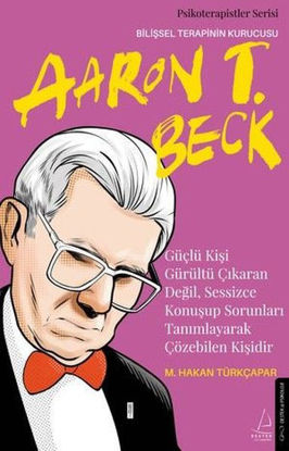 Aaron T. Beck Güçlü Kişi Gürültü Çıkaran Değil Sessizce Konuşup Sorunları Tanımlayarak Çözebilen Kişidir resmi