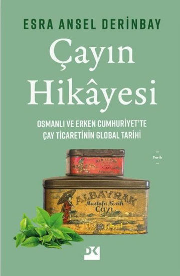 Çayın Hikayesi - Osmanlı ve Erken Cumhuriyet'te Çay Ticaretinin Global Tarihi resmi