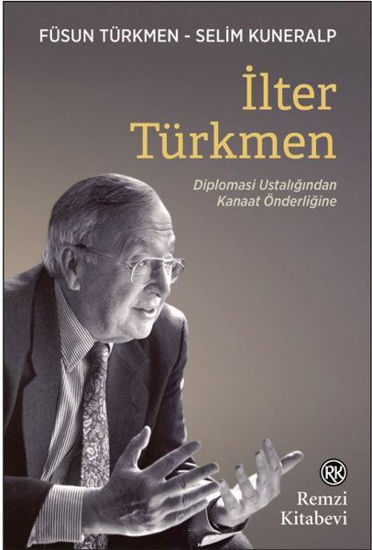 İlter Türkmen - Diplomasi Ustalığından Kanaat Önderliğine resmi