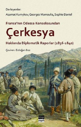 Fransa'nın Odessa Konsolosundan Çerkesya Hakkında Diplomatik Raporlar (1836 - 1840) resmi