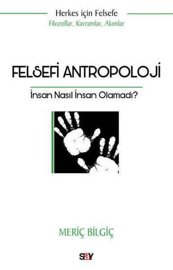 Felsefi Antropoloji: İnsan Nasıl İnsan Olamadı? resmi