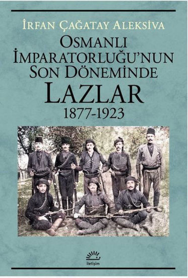 Osmanlı İmparatorluğu'nun Son Döneminde Lazlar 1877 - 1923 resmi