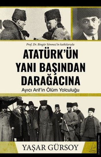 Atatürk'ün Yanı Başından Darağacına resmi