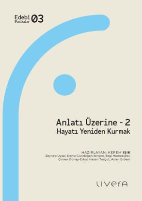 Anlatı Üzerine 2 - Hayatı Yeniden Kurmak resmi