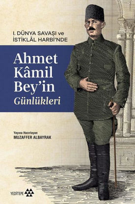 1. Dünya Savaşı ve İstiklal Harbi'nde Ahmet Kamil Bey'in Günlükleri resmi