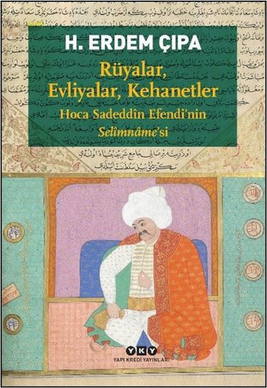 Rüyalar Evliyalar Kehanetler - Hoca Sadeddin Efendi'nin Selimname'si resmi