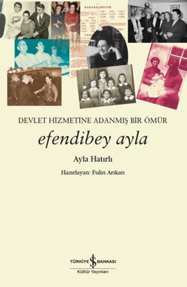 Efendibey Ayla - Devlet Hizmetine Adanmış Bir Ömür resmi