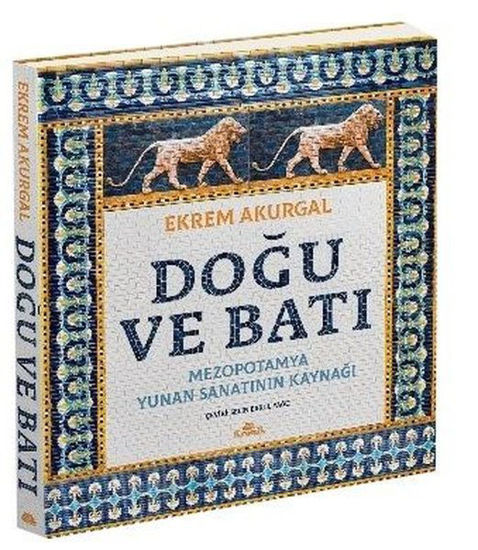 Doğu ve Batı: Mezopotamya Yunan Sanatının Kaynağı - Ciltli resmi