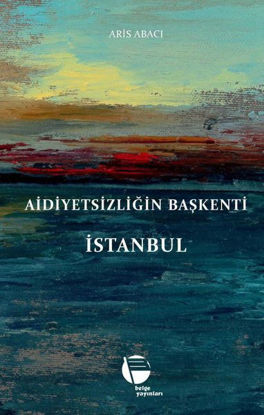 Aidiyetsizliğin Başkenti İstanbul resmi