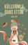 Küllerimle Dans Ettim resmi
