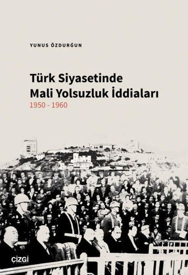 Türk Siyasetinde Mali Yolsuzluk İddiaları 1950 - 1960 resmi