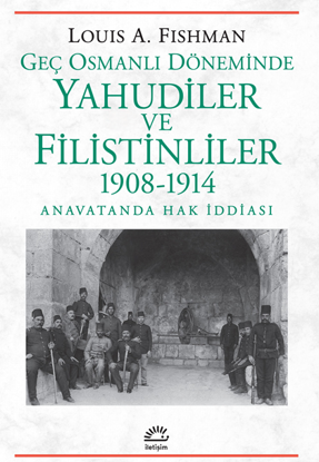 Geç Osmanlı Döneminde Yahudiler ve Filistinliler 1908-1914 resmi