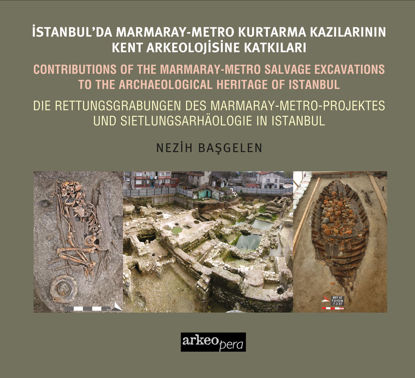 İstanbul'da Marmaray-Metro Kazılarının Kent Arkeolojisine Katkıları resmi