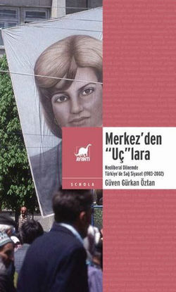 Merkez'den Uç'lara Neoliberal Dönemde Türkiye'de Sağ Siyaset 1983 - 2002 resmi