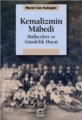 Kemalizmin Mabedi Halkevleri ve Gündelik Hayat resmi