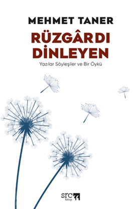 Rüzgârdı Dinleyen - Yazılar Söyleşiler ve Bir Öykü resmi