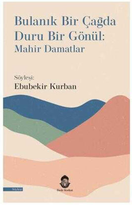 Bulanık Bir Çağda Duru Bir Gönül - Mahir Damatlar resmi