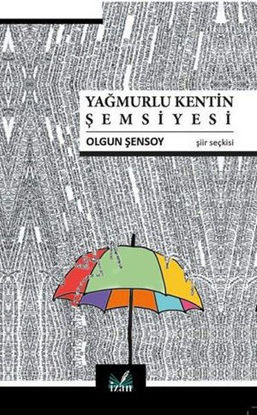 Yağmurlu Kentin Şemsiyesi - Şiir Seçkisi resmi