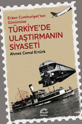 Erken Cumhuriyet'ten Günümüze Türkiye'de Ulaştırmanın Siyaseti resmi