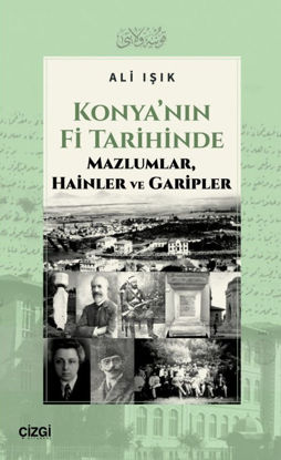 Konya'nın Fi Tarihinde Mazlumlar Hainler ve Garipler resmi