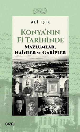 Konya'nın Fi Tarihinde Mazlumlar Hainler ve Garipler resmi