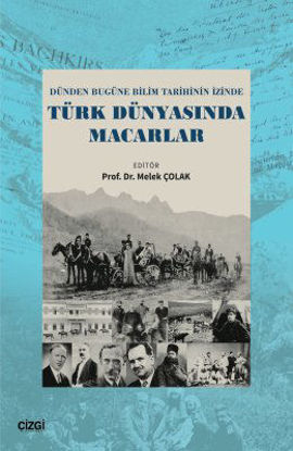 Dünden Bugüne Bilim Tarihinin İzinde - Türk Dünyasında Macarlar resmi
