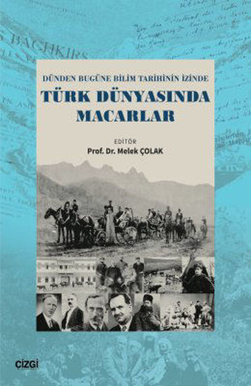 Dünden Bugüne Bilim Tarihinin İzinde - Türk Dünyasında Macarlar resmi