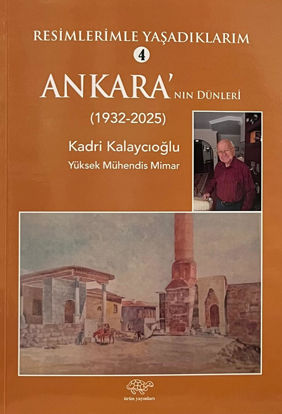 Resimlerimle Yaşadıklarım 4 - Ankara'nın Dünleri 1932-2025 resmi